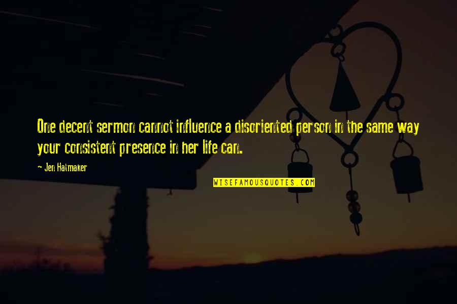 Cedenorte Quotes By Jen Hatmaker: One decent sermon cannot influence a disoriented person Cedenorte Quotes By Jen Hatmaker: One decent sermon cannot influence a disoriented person