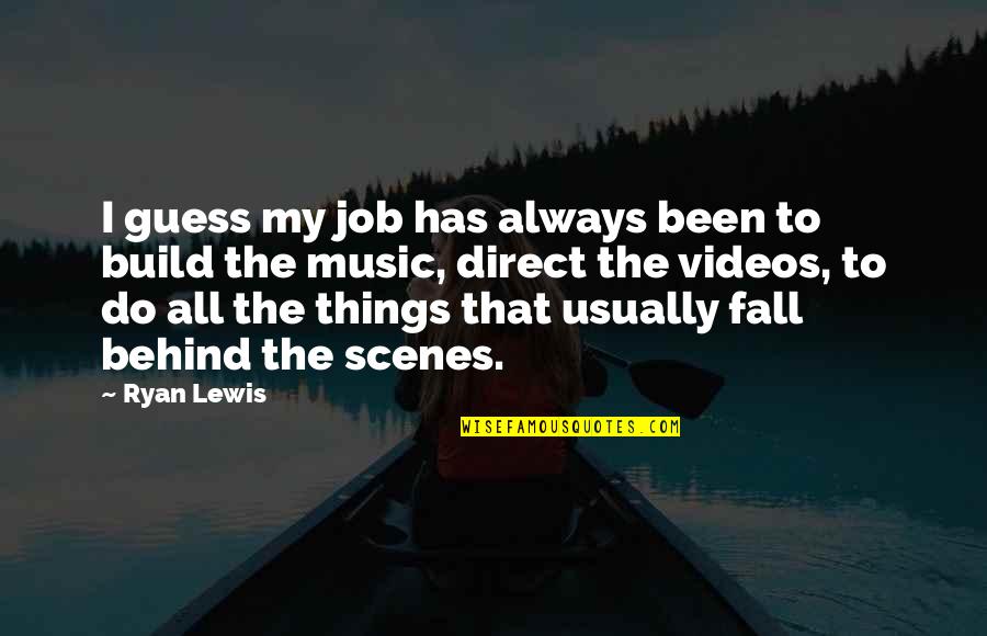 Cedenorte Quotes By Ryan Lewis: I guess my job has always been to Cedenorte Quotes By Ryan Lewis: I guess my job has always been to