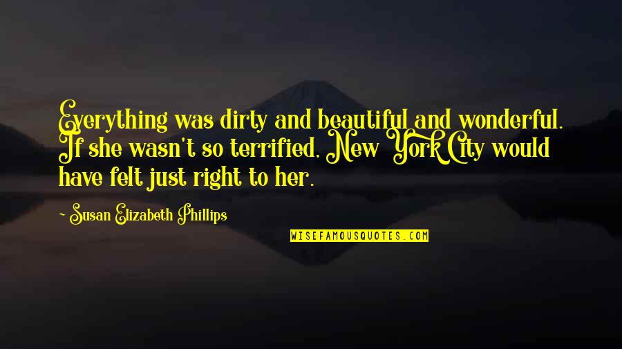 Cederborg Bret Quotes By Susan Elizabeth Phillips: Everything was dirty and beautiful and wonderful. If Cederborg Bret Quotes By Susan Elizabeth Phillips: Everything was dirty and beautiful and wonderful. If