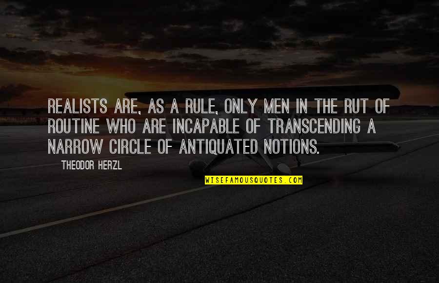 Cederborg Bret Quotes By Theodor Herzl: Realists are, as a rule, only men in Cederborg Bret Quotes By Theodor Herzl: Realists are, as a rule, only men in