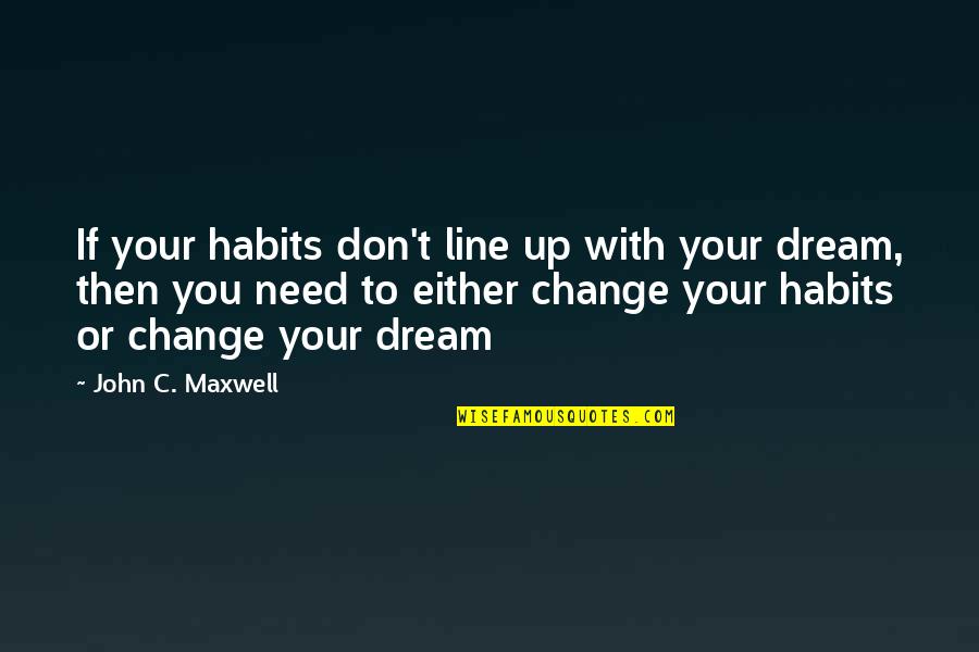 Cedere Latin Quotes By John C. Maxwell: If your habits don't line up with your Cedere Latin Quotes By John C. Maxwell: If your habits don't line up with your