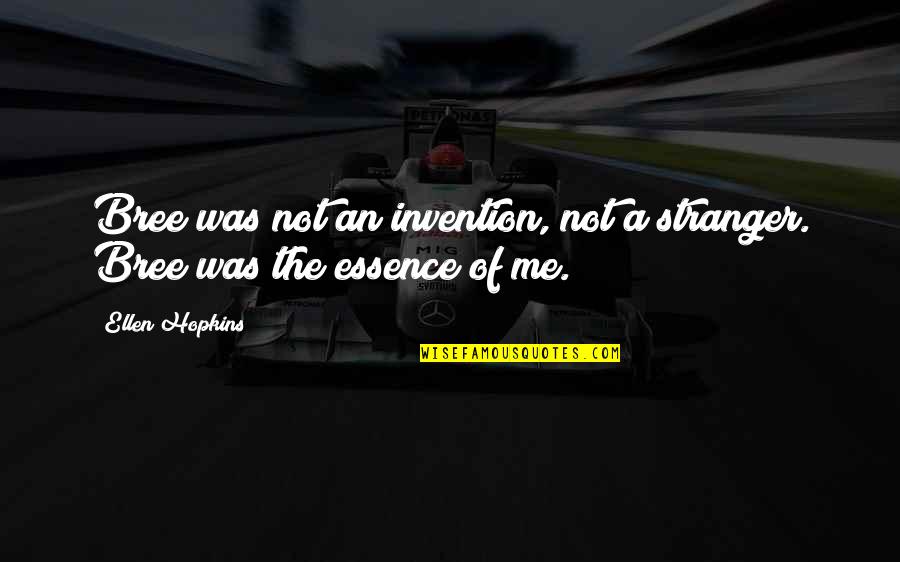 Cedere Nescio Quotes By Ellen Hopkins: Bree was not an invention, not a stranger.