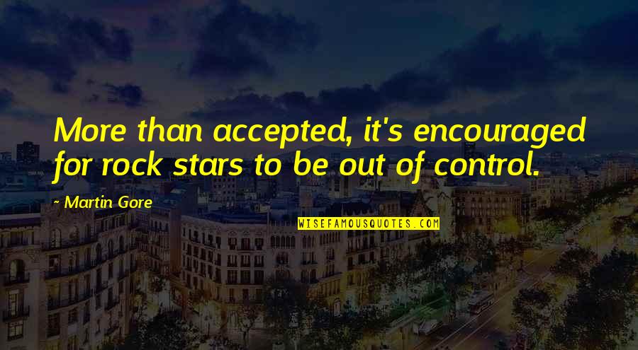 Cedere Nescio Quotes By Martin Gore: More than accepted, it's encouraged for rock stars