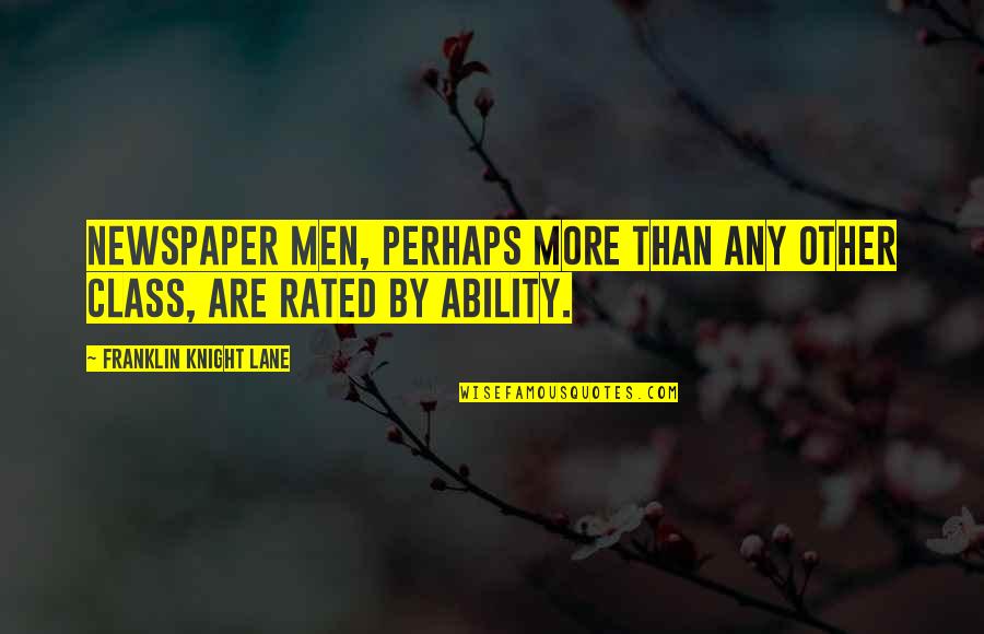Cederl F Katarina Quotes By Franklin Knight Lane: Newspaper men, perhaps more than any other class, Cederl F Katarina Quotes By Franklin Knight Lane: Newspaper men, perhaps more than any other class,