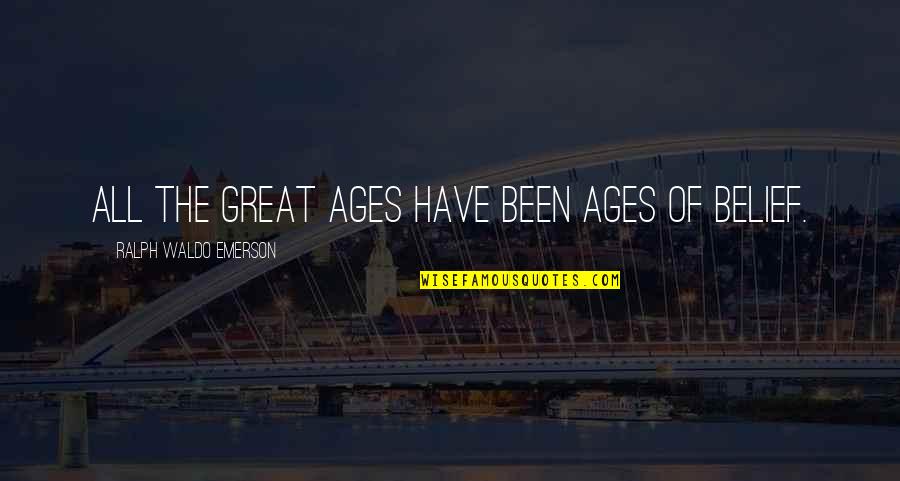 Cederquist Park Quotes By Ralph Waldo Emerson: All the great ages have been ages of