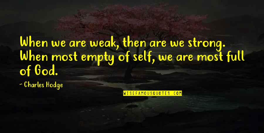 Cedeu Significado Quotes By Charles Hodge: When we are weak, then are we strong. Cedeu Significado Quotes By Charles Hodge: When we are weak, then are we strong.
