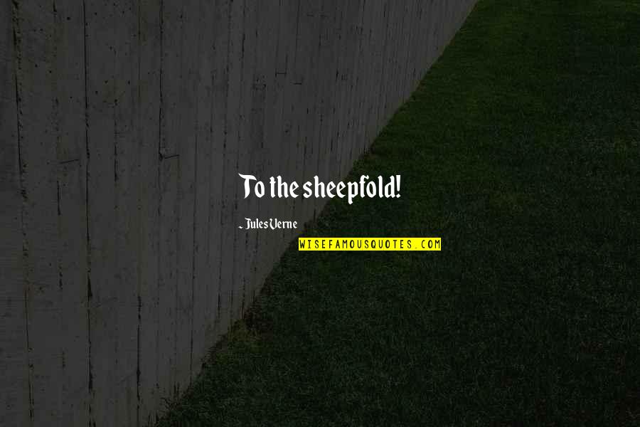 Cedi Quotes By Jules Verne: To the sheepfold! Cedi Quotes By Jules Verne: To the sheepfold!