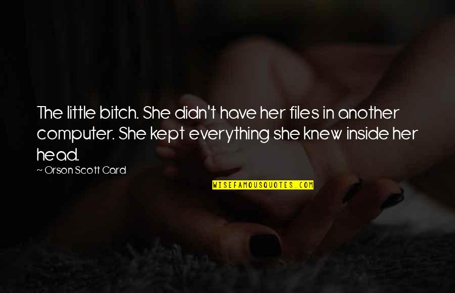 Cedi Quotes By Orson Scott Card: The little bitch. She didn't have her files Cedi Quotes By Orson Scott Card: The little bitch. She didn't have her files