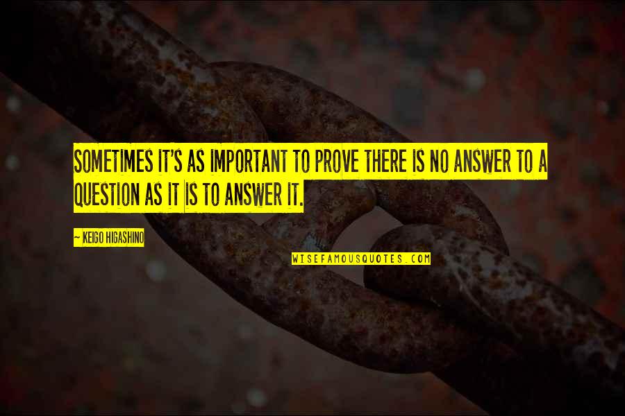 Cedido Definicion Quotes By Keigo Higashino: Sometimes it's as important to prove there is Cedido Definicion Quotes By Keigo Higashino: Sometimes it's as important to prove there is