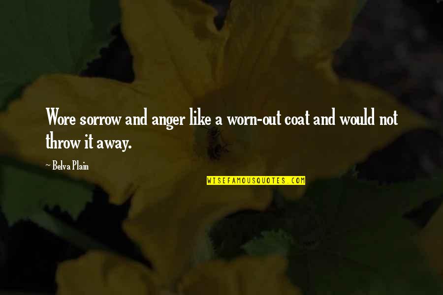 Cediendo Quotes By Belva Plain: Wore sorrow and anger like a worn-out coat
