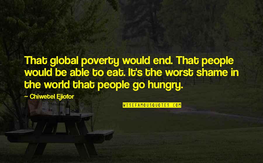 Ceding Synonym Quotes By Chiwetel Ejiofor: That global poverty would end. That people would