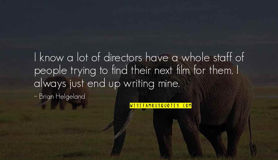 Cedis Quotes By Brian Helgeland: I know a lot of directors have a Cedis Quotes By Brian Helgeland: I know a lot of directors have a
