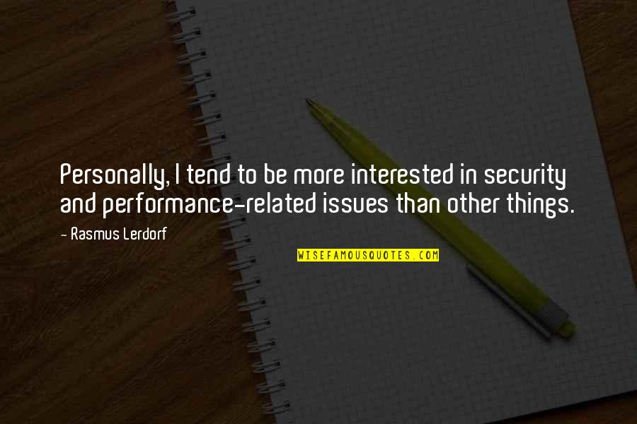 Cedis Quotes By Rasmus Lerdorf: Personally, I tend to be more interested in Cedis Quotes By Rasmus Lerdorf: Personally, I tend to be more interested in