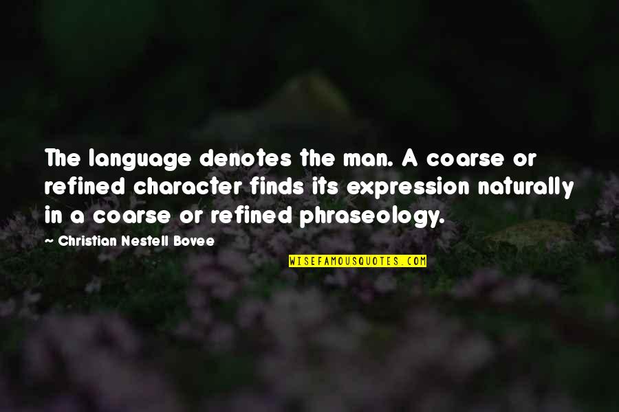 Cedomil Lucu Quotes By Christian Nestell Bovee: The language denotes the man. A coarse or