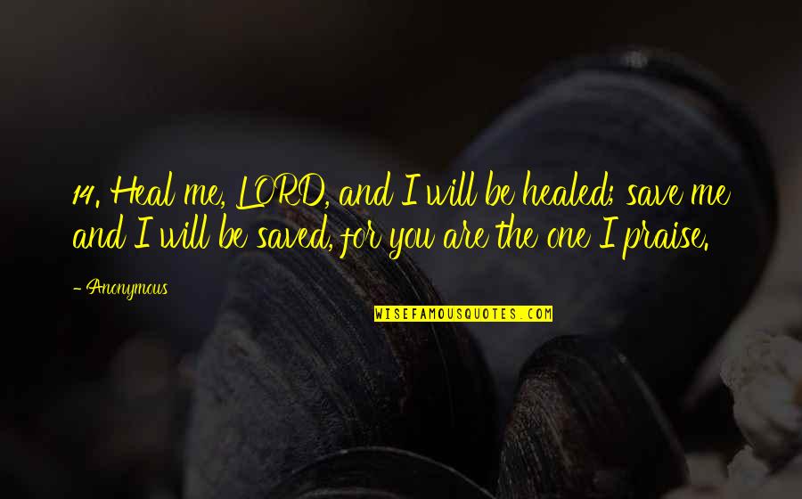Cedomir Ljubo Quotes By Anonymous: 14. Heal me, LORD, and I will be Cedomir Ljubo Quotes By Anonymous: 14. Heal me, LORD, and I will be