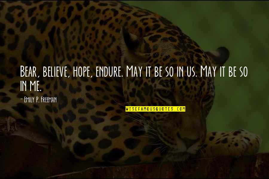Cedomir Ljubo Quotes By Emily P. Freeman: Bear, believe, hope, endure. May it be so Cedomir Ljubo Quotes By Emily P. Freeman: Bear, believe, hope, endure. May it be so