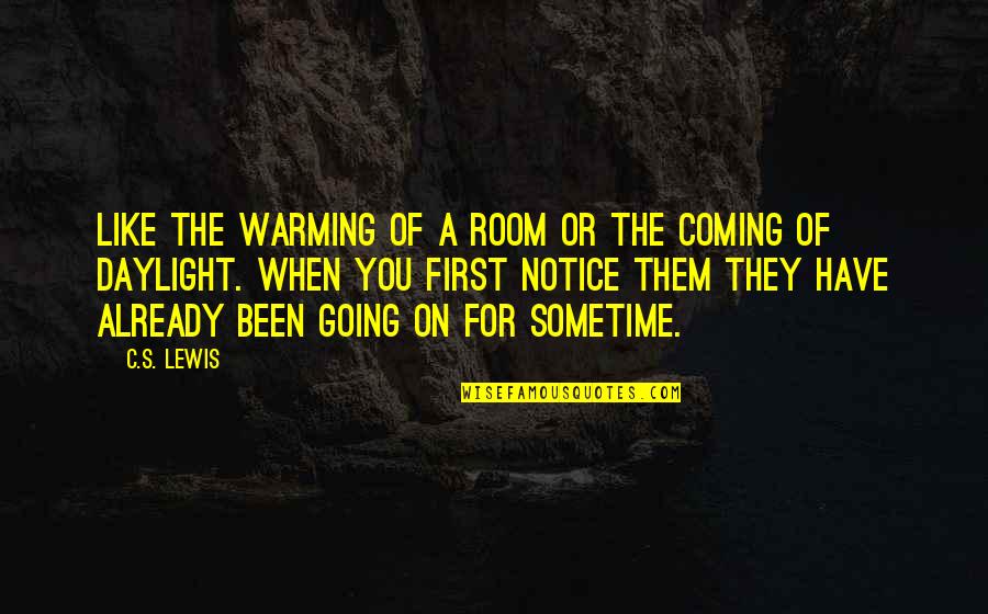 Cedotal Kiley Quotes By C.S. Lewis: Like the warming of a room or the