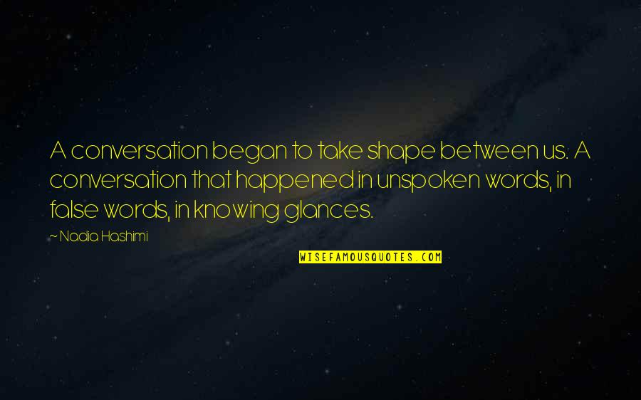 Cedotal Kiley Quotes By Nadia Hashimi: A conversation began to take shape between us. Cedotal Kiley Quotes By Nadia Hashimi: A conversation began to take shape between us.