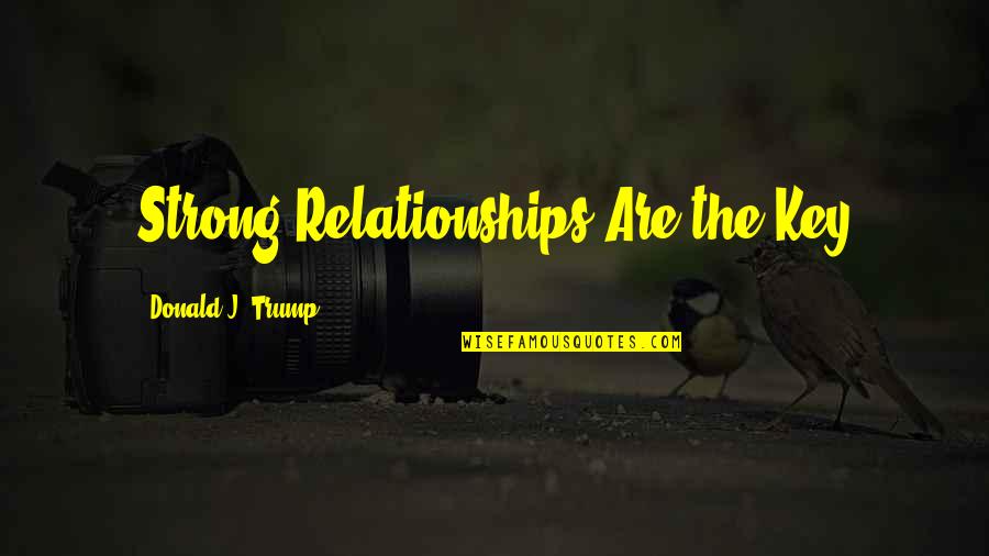 Cedres Quotes By Donald J. Trump: Strong Relationships Are the Key