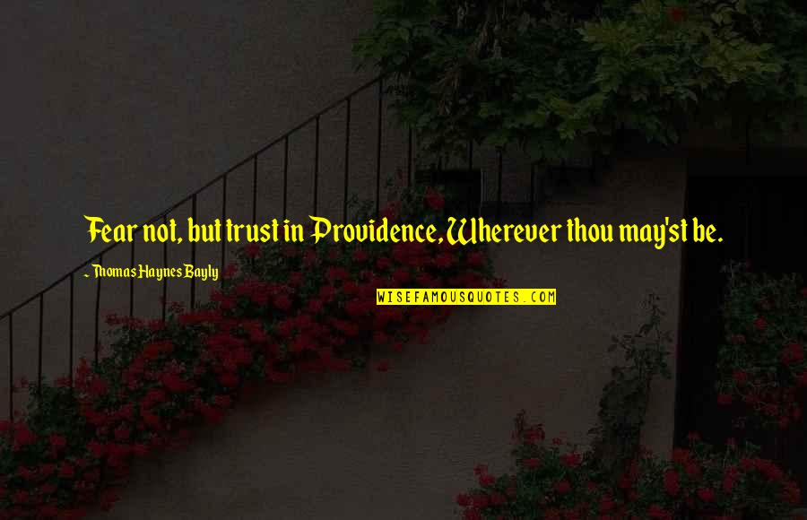 Cedric Diggory Funny Quotes By Thomas Haynes Bayly: Fear not, but trust in Providence, Wherever thou
