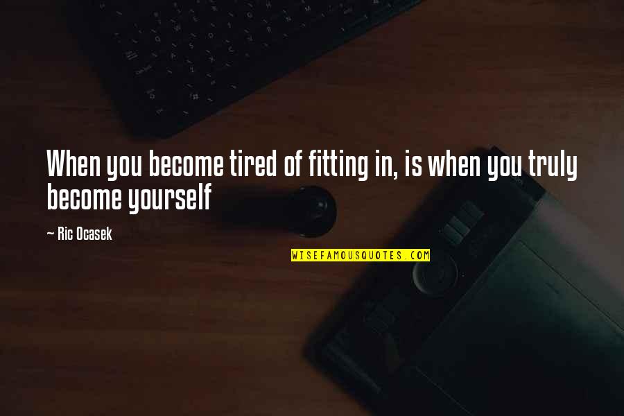 Cedric Lee Quotes By Ric Ocasek: When you become tired of fitting in, is