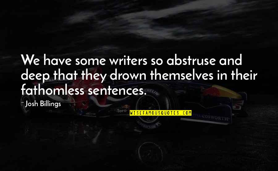 Cedrics Partner Quotes By Josh Billings: We have some writers so abstruse and deep