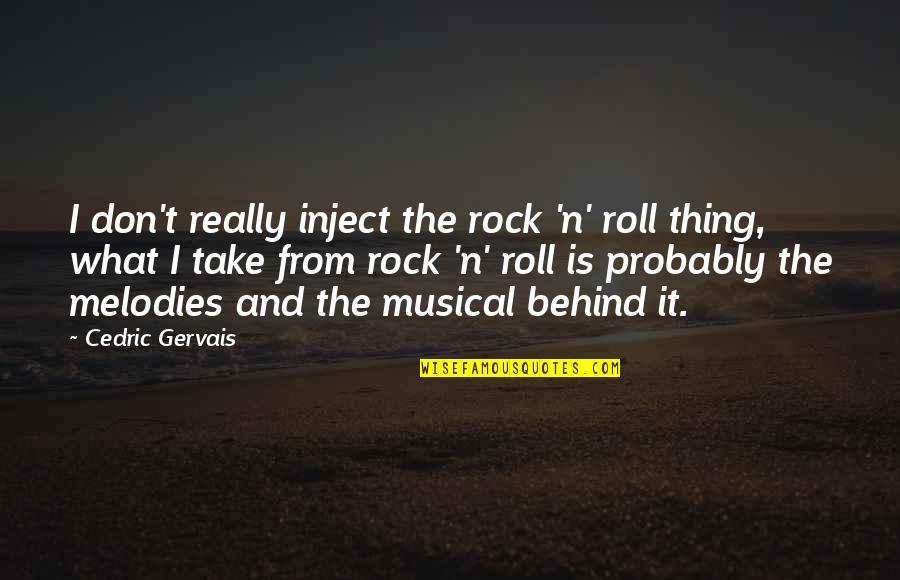 Cedric's Quotes By Cedric Gervais: I don't really inject the rock 'n' roll Cedric's Quotes By Cedric Gervais: I don't really inject the rock 'n' roll