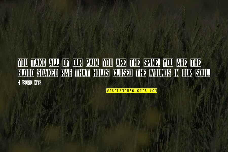 Cedric's Quotes By Cedric Nye: You take all of our pain, you are