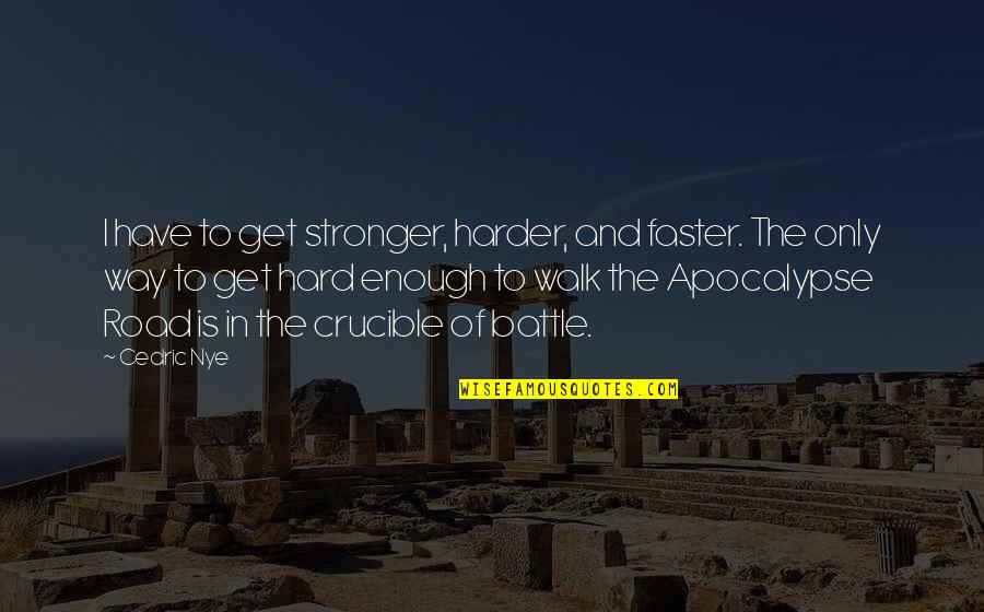 Cedric's Quotes By Cedric Nye: I have to get stronger, harder, and faster. Cedric's Quotes By Cedric Nye: I have to get stronger, harder, and faster.
