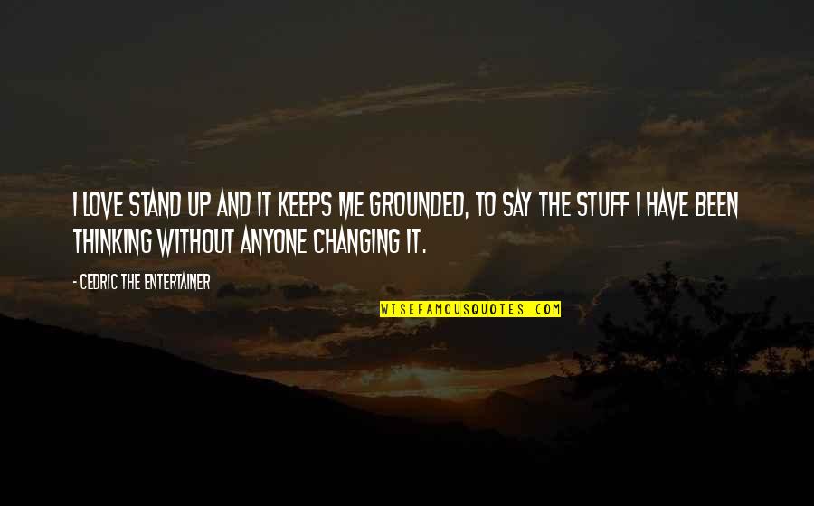 Cedric's Quotes By Cedric The Entertainer: I love stand up and it keeps me Cedric's Quotes By Cedric The Entertainer: I love stand up and it keeps me