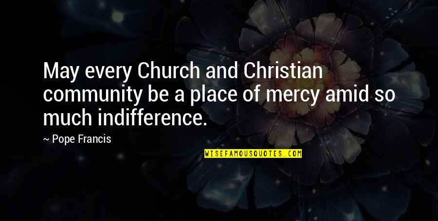 Cedrik Lachance Quotes By Pope Francis: May every Church and Christian community be a Cedrik Lachance Quotes By Pope Francis: May every Church and Christian community be a