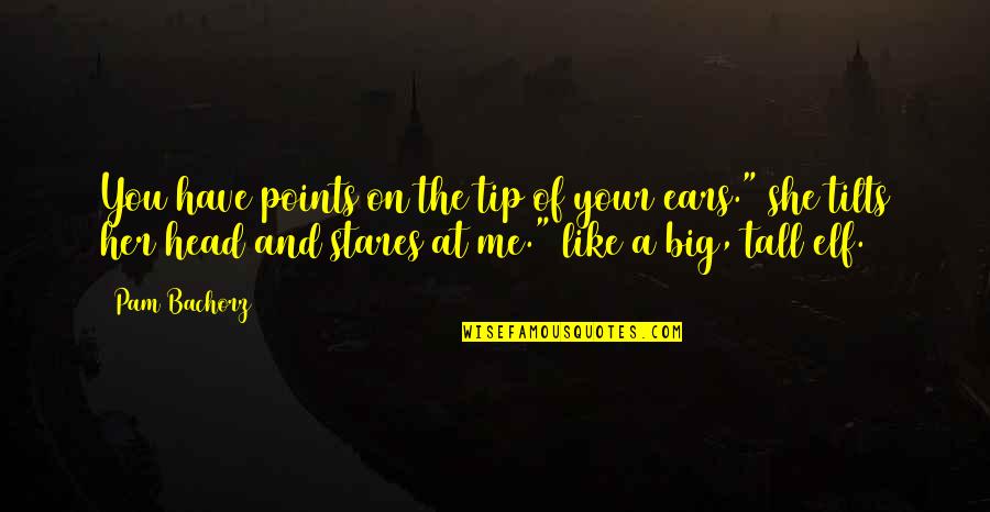 Cedros Del Quotes By Pam Bachorz: You have points on the tip of your Cedros Del Quotes By Pam Bachorz: You have points on the tip of your