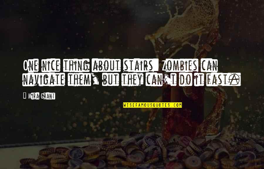 Cedros Design Quotes By Mira Grant: One nice thing about stairs: Zombies can navigate