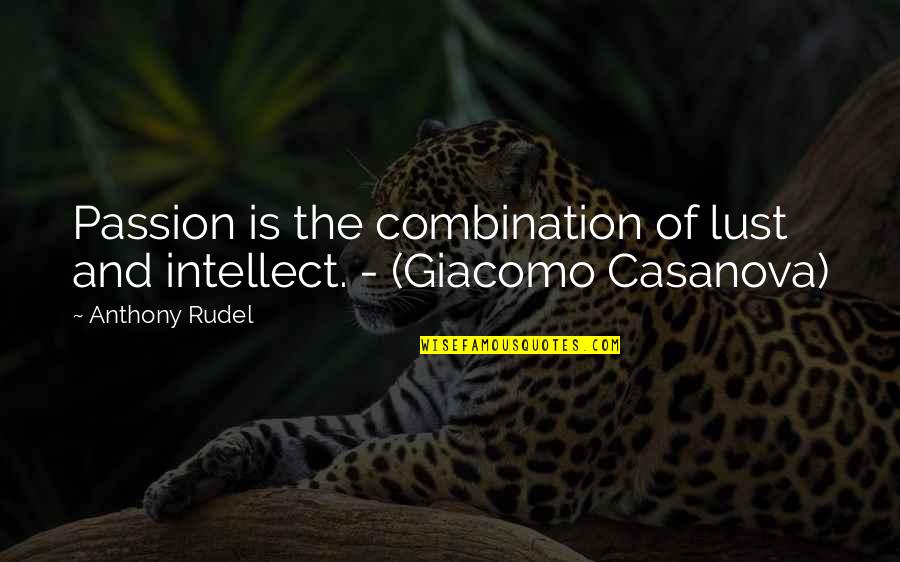 Cedros Soles Quotes By Anthony Rudel: Passion is the combination of lust and intellect.