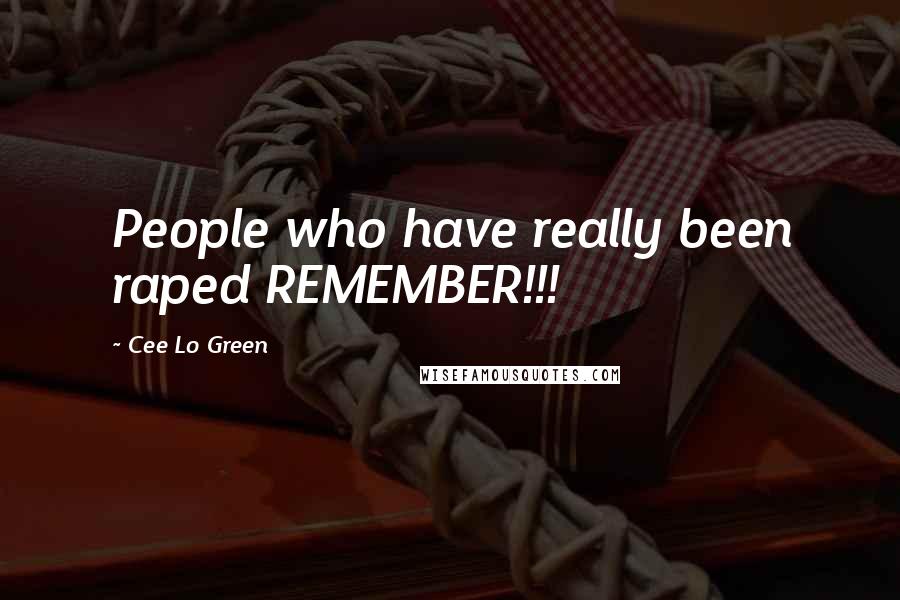 Cee Lo Green quotes: People who have really been raped REMEMBER!!!
