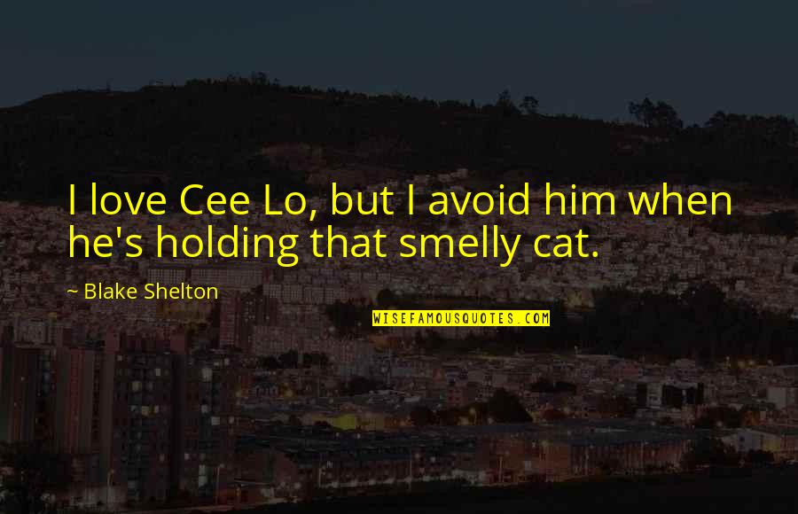 Cee Lo Quotes By Blake Shelton: I love Cee Lo, but I avoid him
