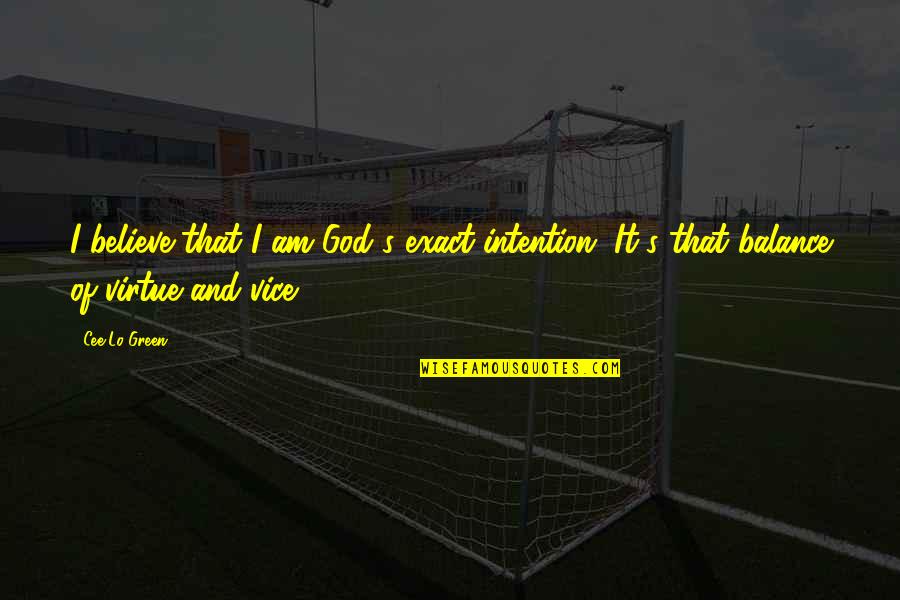 Cee Lo Quotes By Cee Lo Green: I believe that I am God's exact intention.
