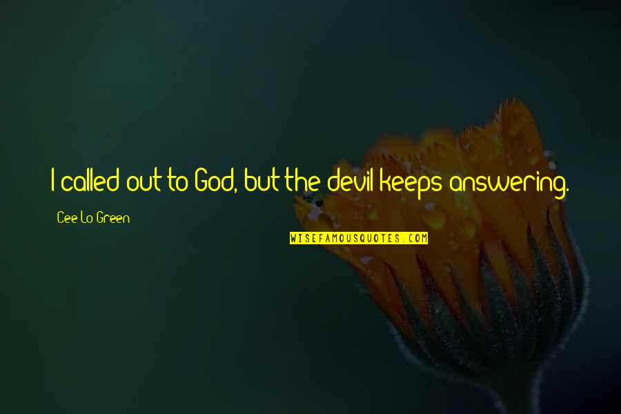 Cee Lo Quotes By Cee Lo Green: I called out to God, but the devil Cee Lo Quotes By Cee Lo Green: I called out to God, but the devil
