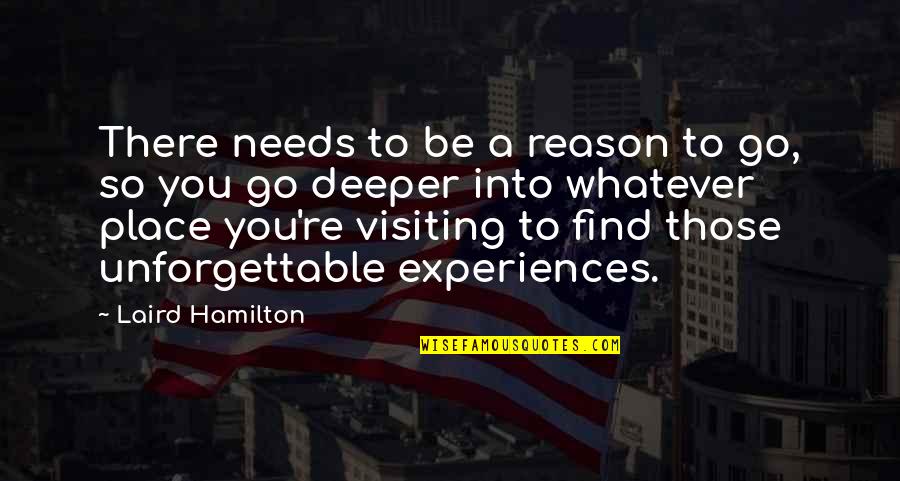 Cee Lo Quotes By Laird Hamilton: There needs to be a reason to go, Cee Lo Quotes By Laird Hamilton: There needs to be a reason to go,