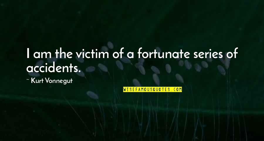 Ceea Singer Quotes By Kurt Vonnegut: I am the victim of a fortunate series