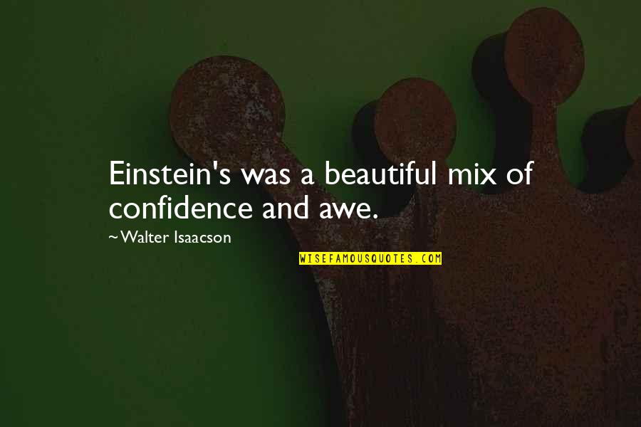 Ceea Singer Quotes By Walter Isaacson: Einstein's was a beautiful mix of confidence and