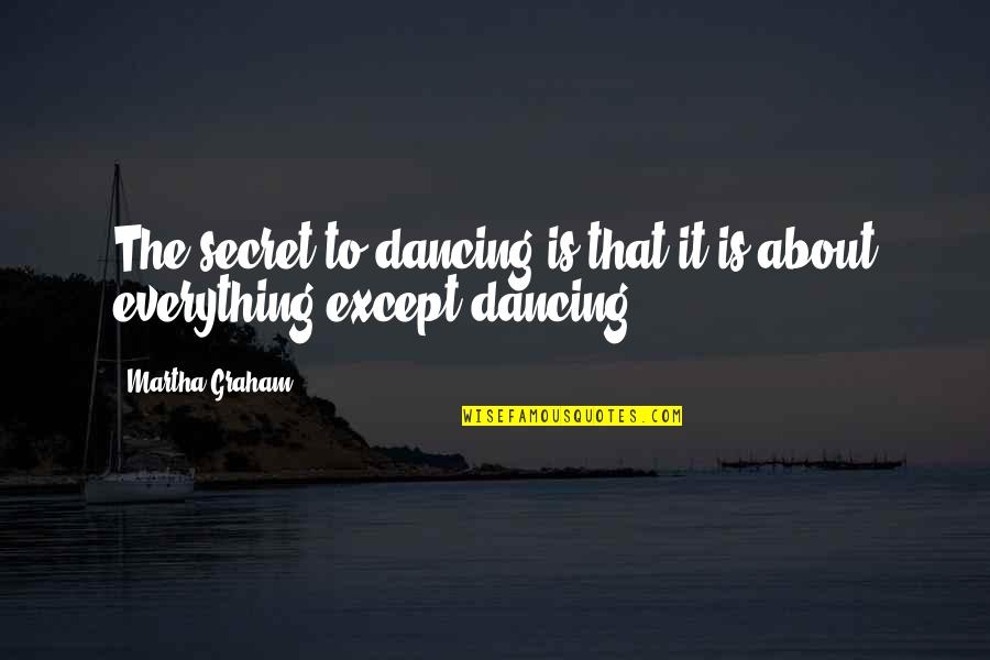 Ceeac Quotes By Martha Graham: The secret to dancing is that it is