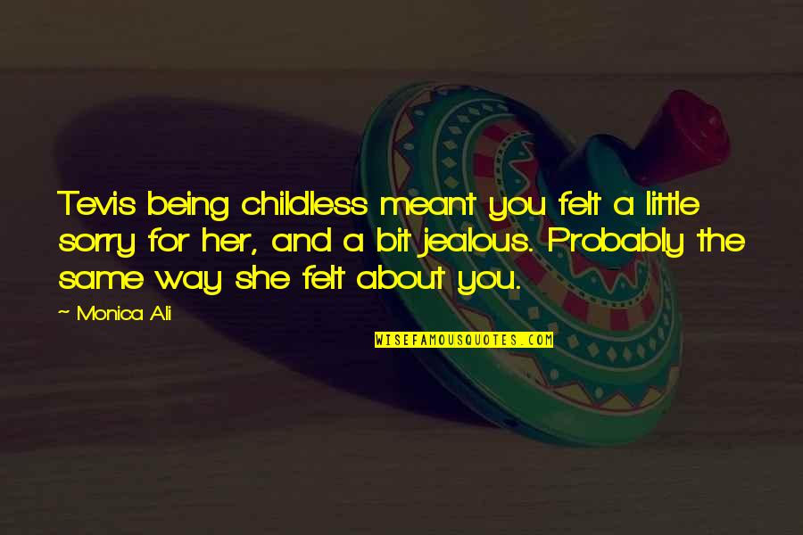 Ceeac Quotes By Monica Ali: Tevis being childless meant you felt a little