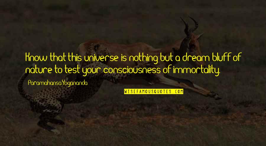 Ceeac Quotes By Paramahansa Yogananda: Know that this universe is nothing but a