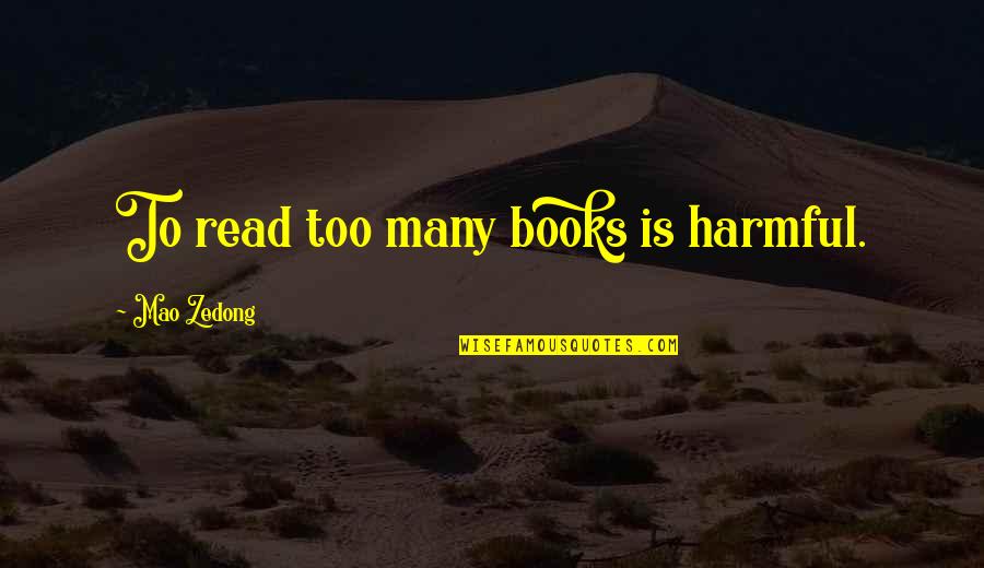Ceecee Quotes By Mao Zedong: To read too many books is harmful.