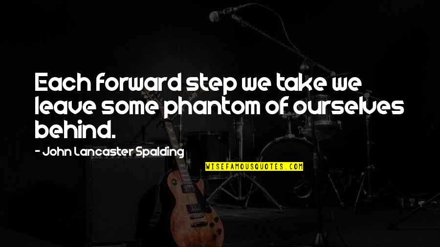 Ceeee Quotes By John Lancaster Spalding: Each forward step we take we leave some