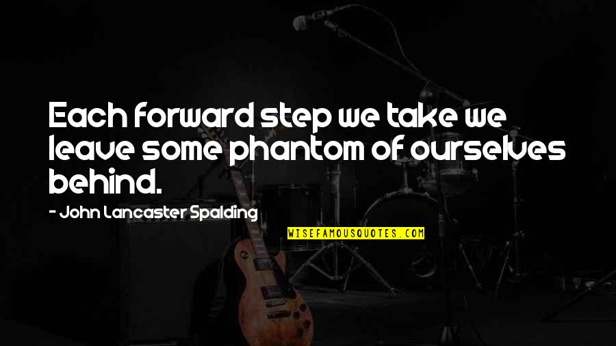 Ceeee Quotes By John Lancaster Spalding: Each forward step we take we leave some Ceeee Quotes By John Lancaster Spalding: Each forward step we take we leave some