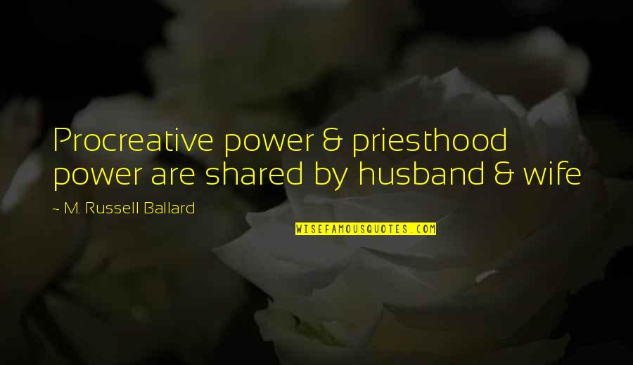 Ceeee Quotes By M. Russell Ballard: Procreative power & priesthood power are shared by Ceeee Quotes By M. Russell Ballard: Procreative power & priesthood power are shared by