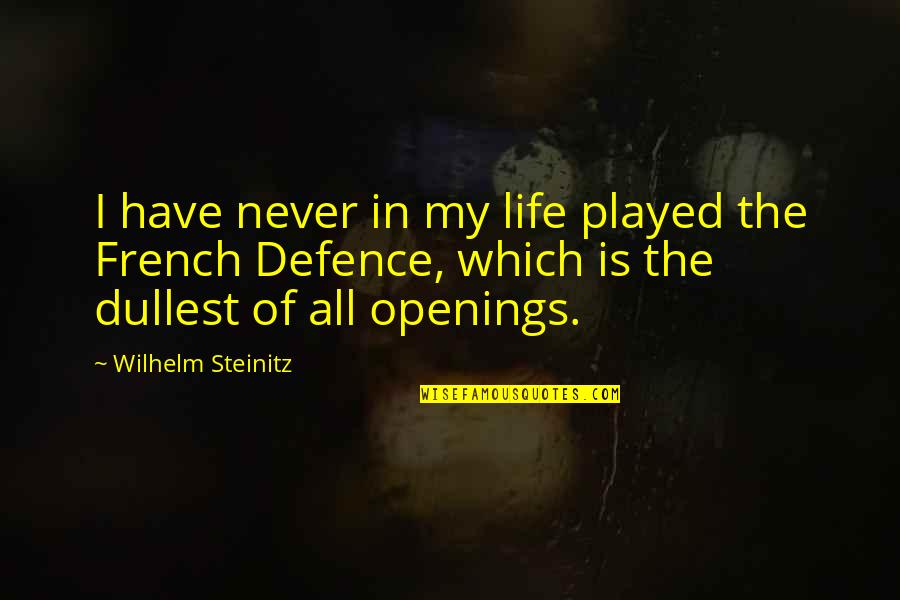 Ceeee Quotes By Wilhelm Steinitz: I have never in my life played the