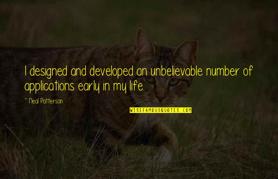 Ceeh Secundaria Quotes By Neal Patterson: I designed and developed an unbelievable number of